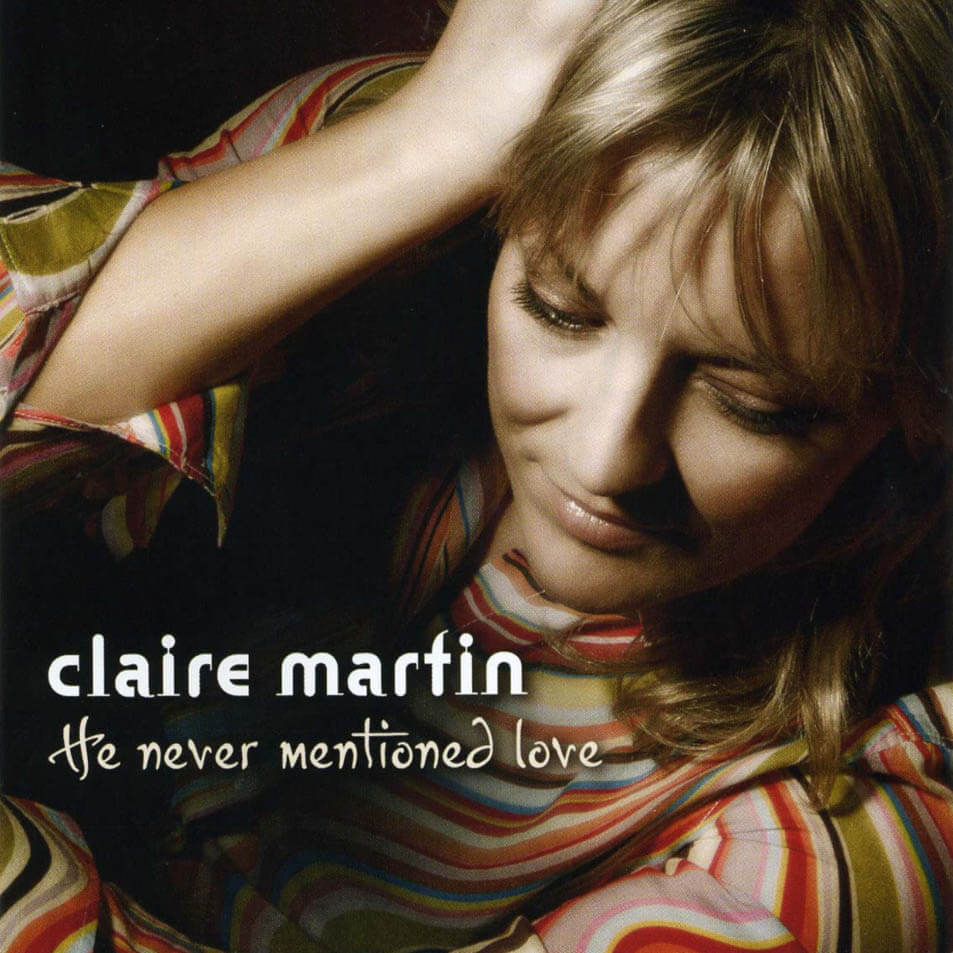 Claire Martin - He Never Mentioned Love